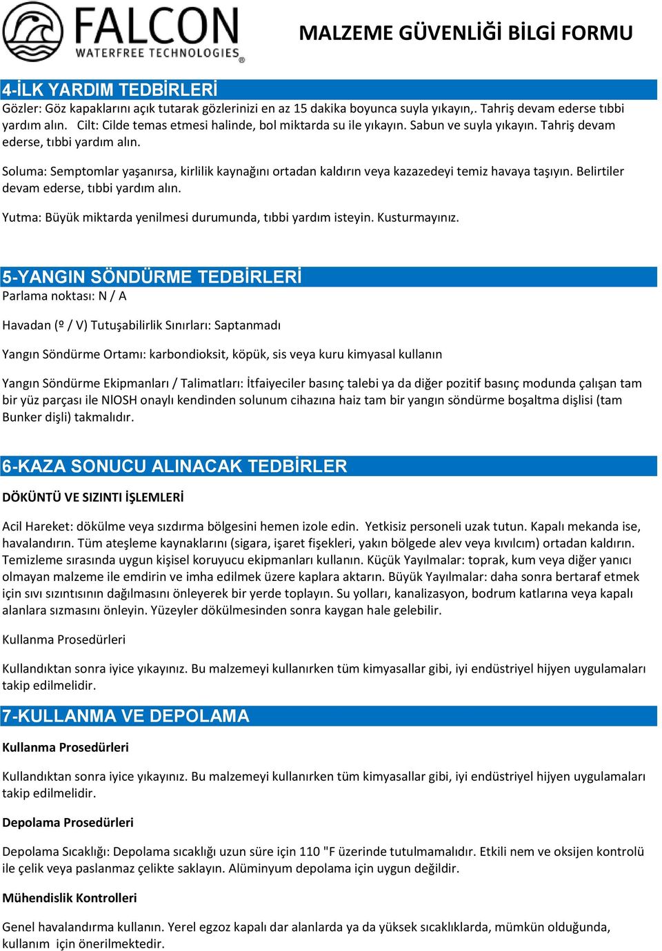 Soluma: Semptomlar yaşanırsa, kirlilik kaynağını ortadan kaldırın veya kazazedeyi temiz havaya taşıyın. Belirtiler devam ederse, tıbbi yardım alın.