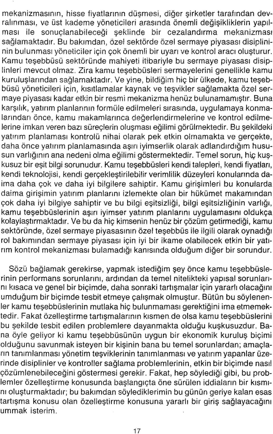 Kamu teşebbüsü sektöründe mahiyeti itibariyle bu sermaye piyasası disiplinieri mevcut olmaz, Zira kamu teşebbüsleri sermayelerini genellikle kamu kamu teşeb~ kuruluşlarından sağlamaktadır.