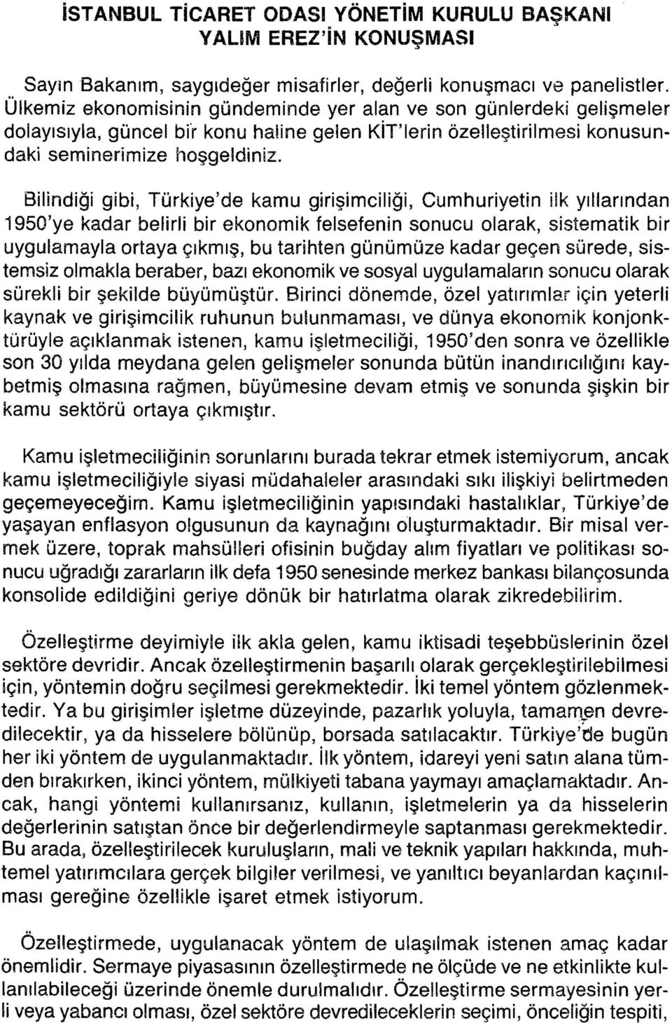 Bilindiği gibi, Türkiye'de kamu girişimciliği, Cumhuriyetin ilk yıllarından 1960'ye kadar belirli bir ekonomik felsefenin sonucu olarak, sistematik bir uygulamayla ortaya çıkmış, bu tarihten günümüze