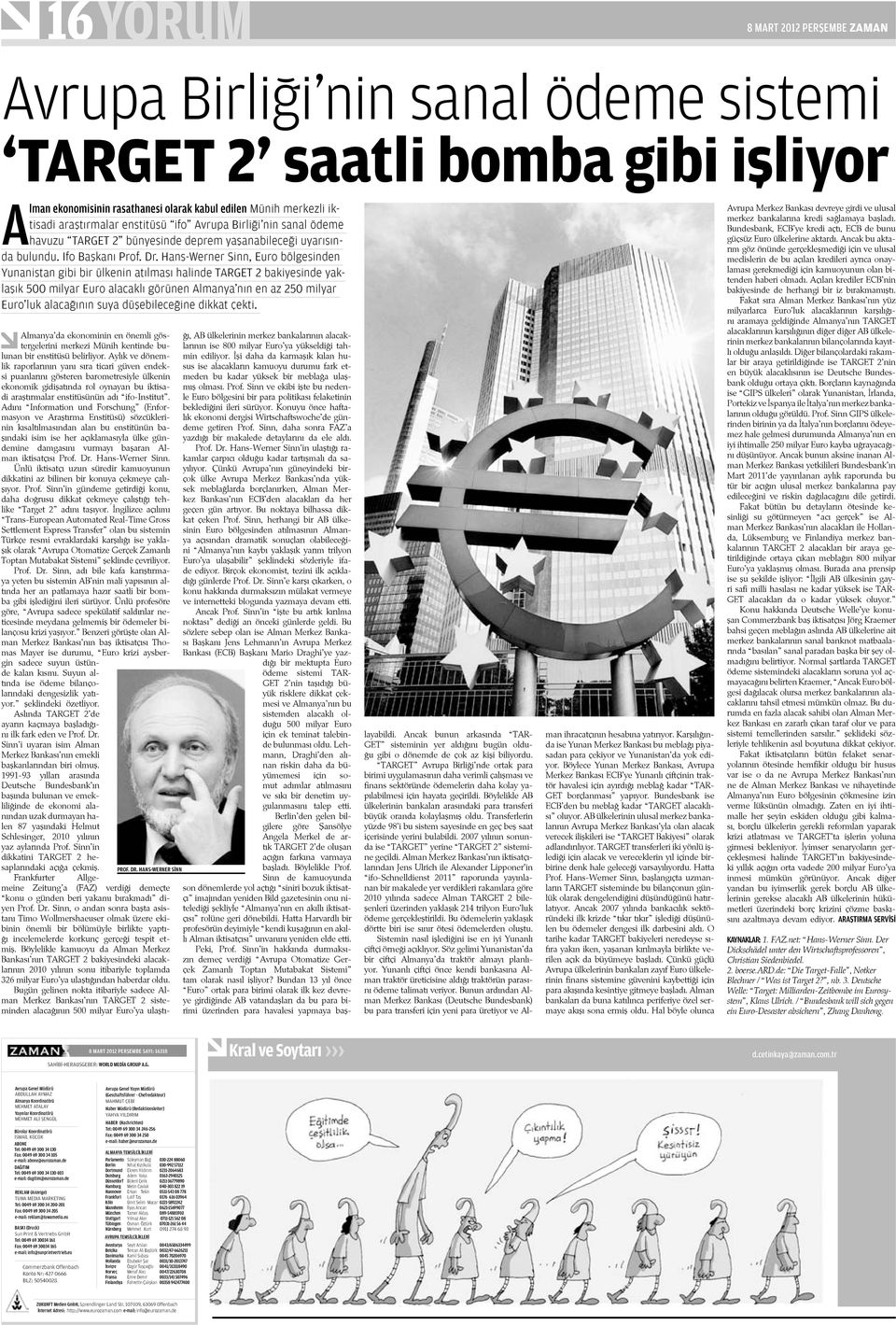 Hans-Werner Sinn, Euro bölgesinden Yunanistan gibi bir ülkenin atılması halinde TARGET 2 bakiyesinde yaklaşık 00 milyar Euro alacaklı görünen Almanya nın en az 20 milyar Euro luk alacağının suya