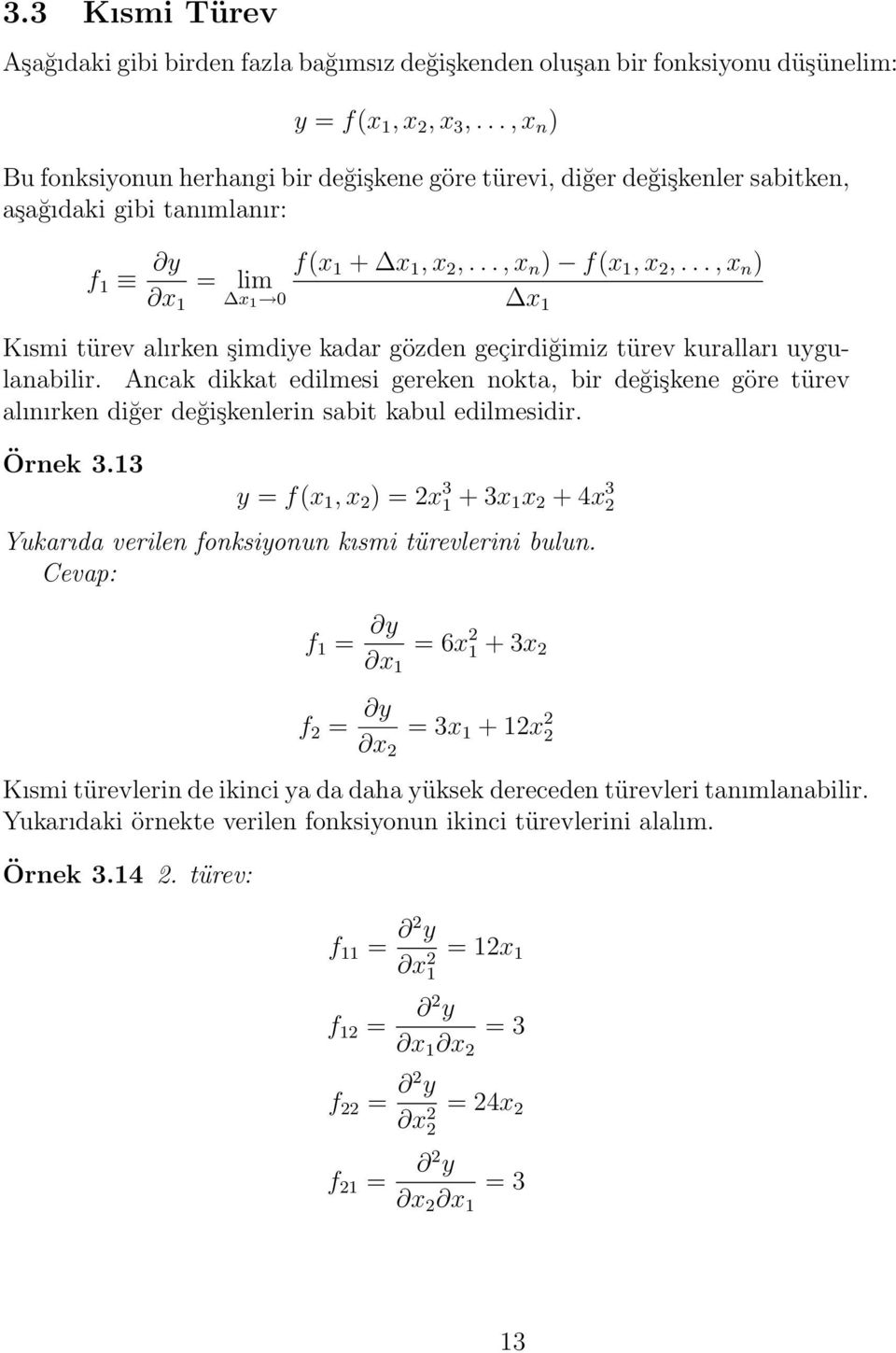 .., x n = lim x 1 x 1 0 x 1 Kısmi türev lırken şimdiye kdr gözden geçirdiğimiz türev kurllrı uygulnbilir.