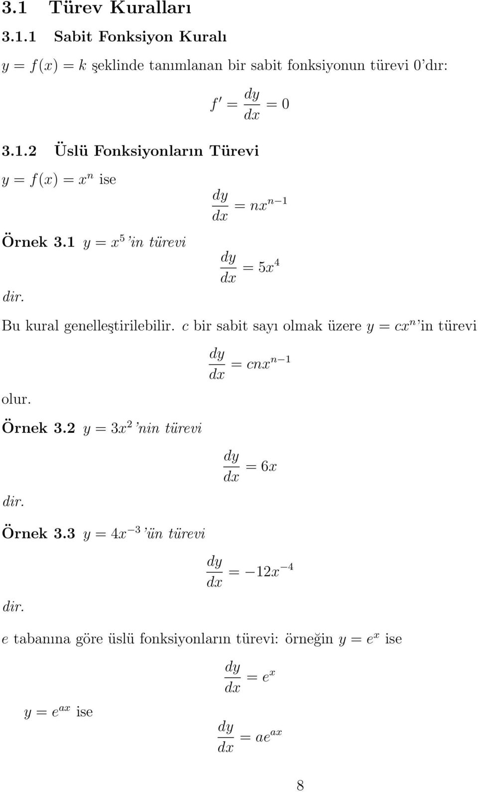 = nxn 1 = 5x4 Bu kurl genelleştirilebilir. c bir sbit syı olmk üzere y = cx n in türevi olur. = cnxn 1 Örnek 3.