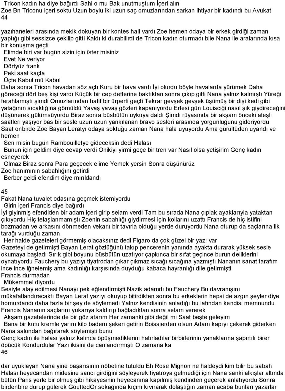 Elimde biri var bugün sizin için îster misiniz Evet Ne veriyor Dörtyüz frank Peki saat kaçta Üçte Kabul mü Kabul Daha sonra Tricon havadan söz açtı Kuru bir hava vardı İyi olurdu böyle havalarda