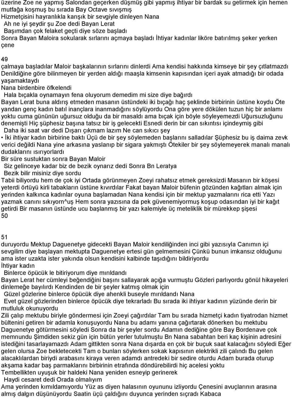 yerken çene 49 çalmaya başladılar Maloir başkalarının sırlarını dinlerdi Ama kendisi hakkında kimseye bir şey çıtlatmazdı Denildiğine göre bilinmeyen bir yerden aldığı maaşla kimsenin kapısından