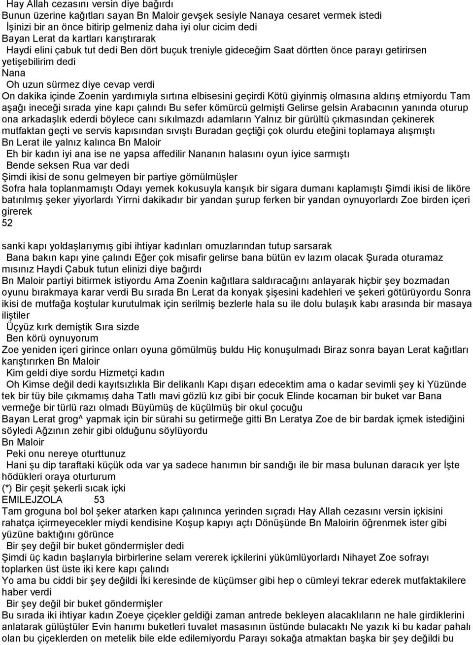 yardımıyla sırtına elbisesini geçirdi Kötü giyinmiş olmasına aldırış etmiyordu Tam aşağı ineceği sırada yine kapı çalındı Bu sefer kömürcü gelmişti Gelirse gelsin Arabacının yanında oturup ona