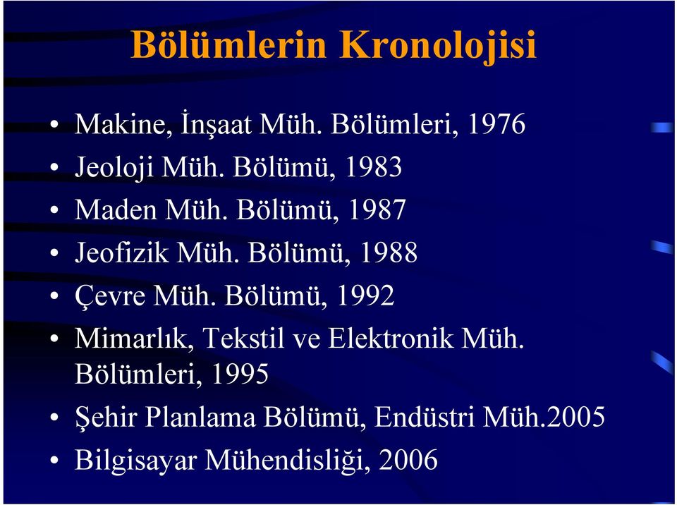 Bölümü, 1987 Jeofizik Müh. Bölümü, 1988 Çevre Müh.