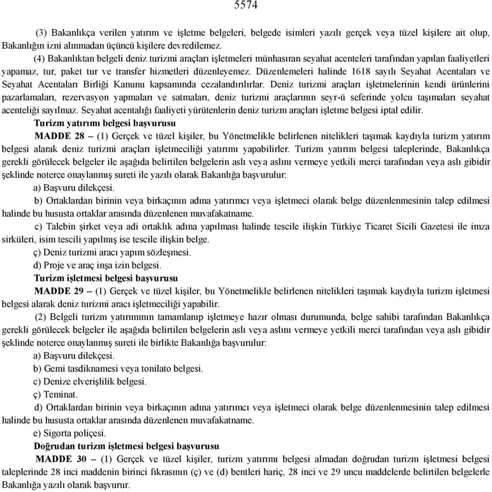 Düzenlemeleri halinde 1618 sayılı Seyahat Acentaları ve Seyahat Acentaları Birliği Kanunu kapsamında cezalandırılırlar.