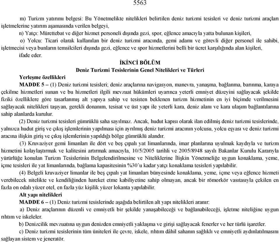 işletmecisi veya bunların temsilcileri dışında gezi, eğlence ve spor hizmetlerini belli bir ücret karşılığında alan kişileri, ifade eder.