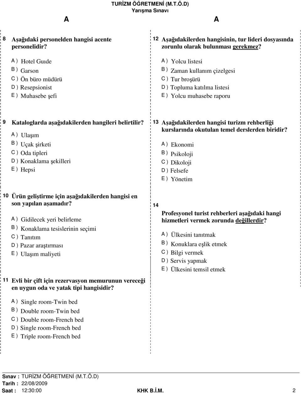 ) Yolcu listesi B ) Zaman kullanım çizelgesi C ) Tur broşürü D ) Topluma katılma listesi E ) Yolcu muhasebe raporu 9 Kataloglarda aşağıdakilerden hangileri belirtilir?