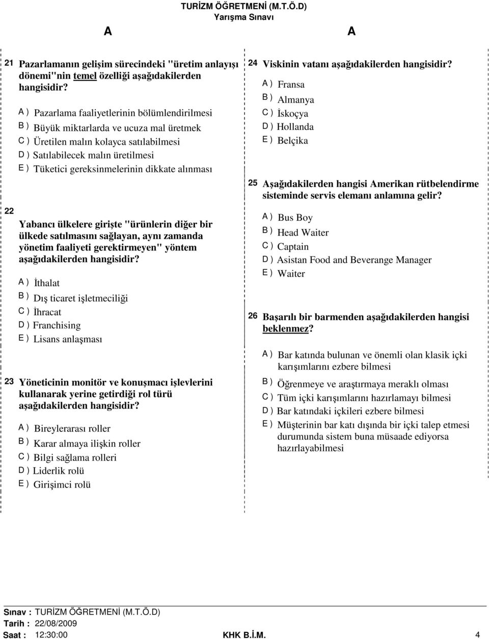 dikkate alınması Yabancı ülkelere girişte "ürünlerin diğer bir ülkede satılmasını sağlayan, aynı zamanda yönetim faaliyeti gerektirmeyen" yöntem aşağıdakilerden hangisidir?