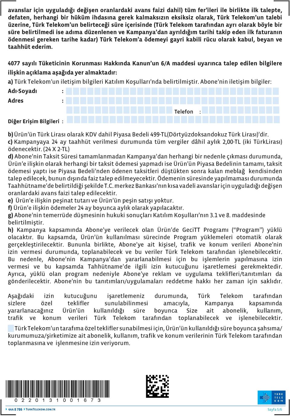 ödenmesi gereken tarihe kadar) Türk Telekom a ödemeyi gayri kabili rücu olarak kabul, beyan ve taahhüt ederim.