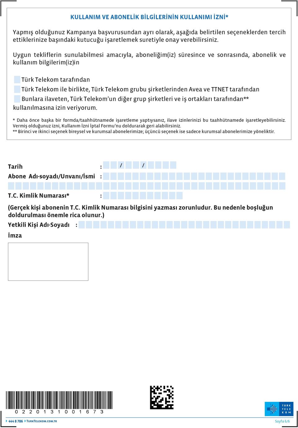 Uygun tekliflerin sunulabilmesi amacıyla, aboneliğim(iz) süresince ve sonrasında, abonelik ve kullanım bilgilerim(iz)in Türk Telekom tarafından Türk Telekom ile birlikte, Türk Telekom grubu