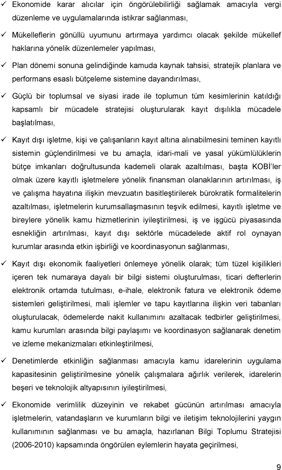 siyasi irade ile toplumun tüm kesimlerinin katıldığı kapsamlı bir mücadele stratejisi oluşturularak kayıt dışılıkla mücadele başlatılması, Kayıt dışı işletme, kişi ve çalışanların kayıt altına