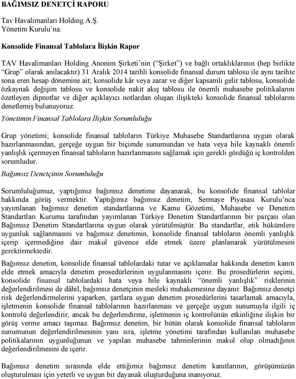 finansal durum tablosu ile aynı tarihte sona eren hesap dönemine ait; konsolide kâr veya zarar ve diğer kapsamlı gelir tablosu, konsolide özkaynak değişim tablosu ve konsolide nakit akış tablosu ile