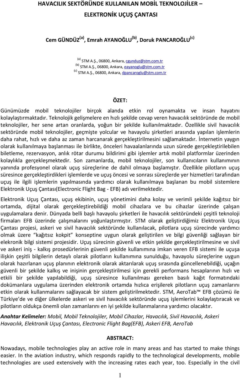 Teknolojik gelişmelere en hızlı şekilde cevap veren havacılık sektöründe de mobil teknolojiler, her sene artan oranlarda, yoğun bir şekilde kullanılmaktadır.