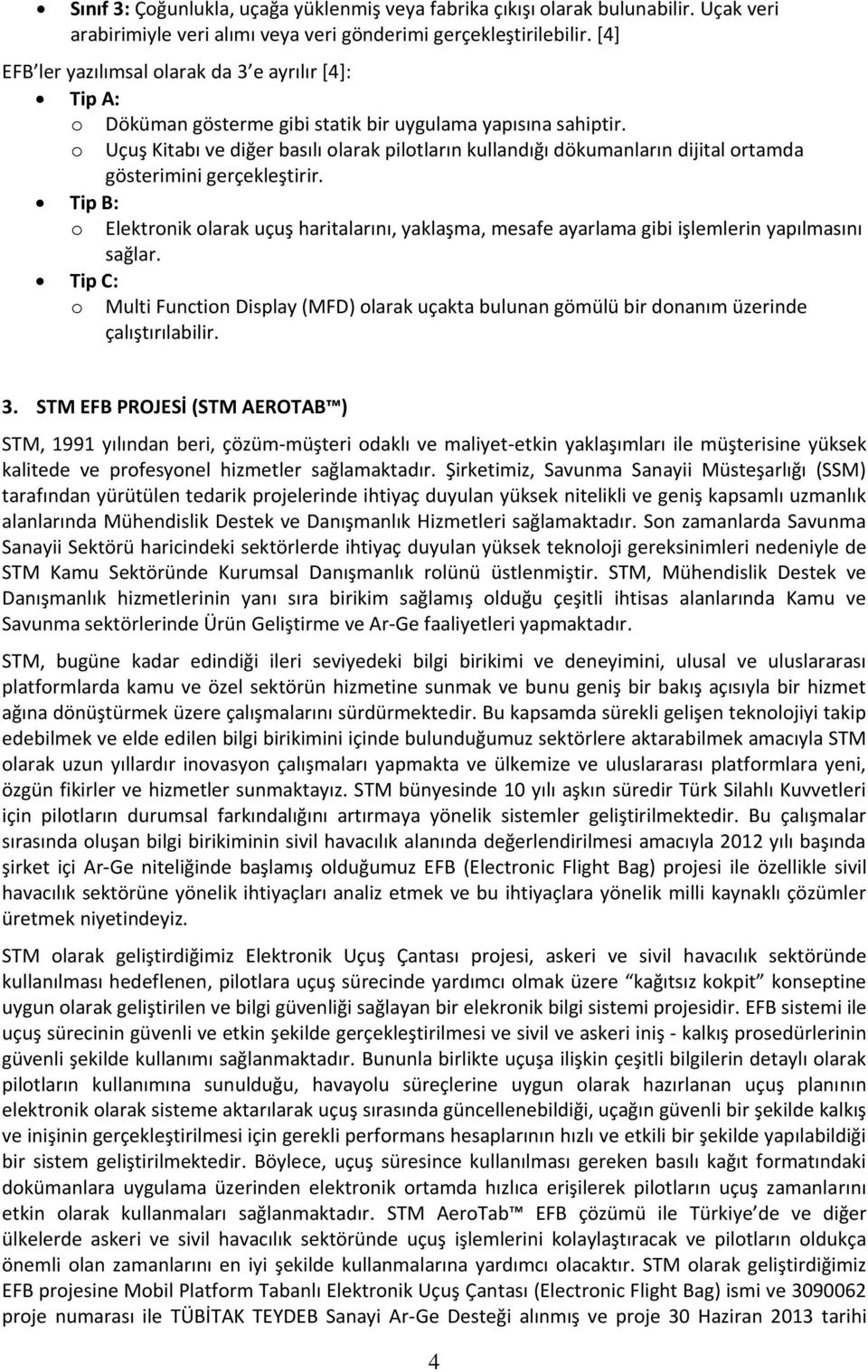 o Uçuş Kitabı ve diğer basılı olarak pilotların kullandığı dökumanların dijital ortamda gösterimini gerçekleştirir.