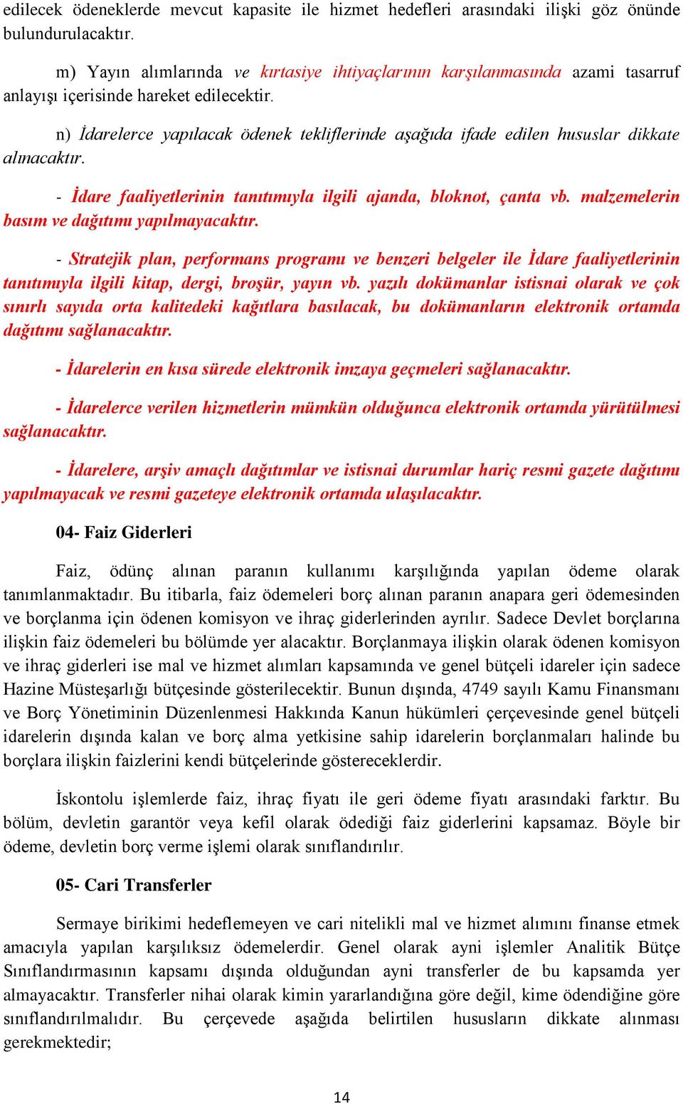 n) İdarelerce yapılacak ödenek tekliflerinde aşağıda ifade edilen hususlar dikkate alınacaktır. - İdare faaliyetlerinin tanıtımıyla ilgili ajanda, bloknot, çanta vb.