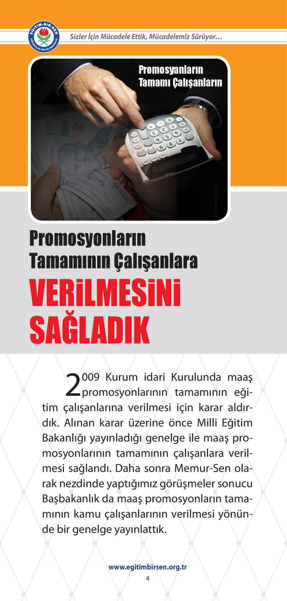 Alınan karar üzerine önce Milli Eğitim Bakanlığı yayınladığı genelge ile maaş promosyonlarının tamamının çalışanlara verilmesi