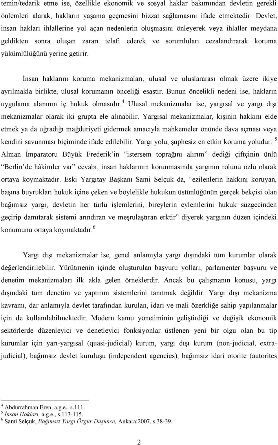 getirir. Ġnsan haklarını koruma mekanizmaları, ulusal ve uluslararası olmak üzere ikiye ayrılmakla birlikte, ulusal korumanın önceliği esastır.