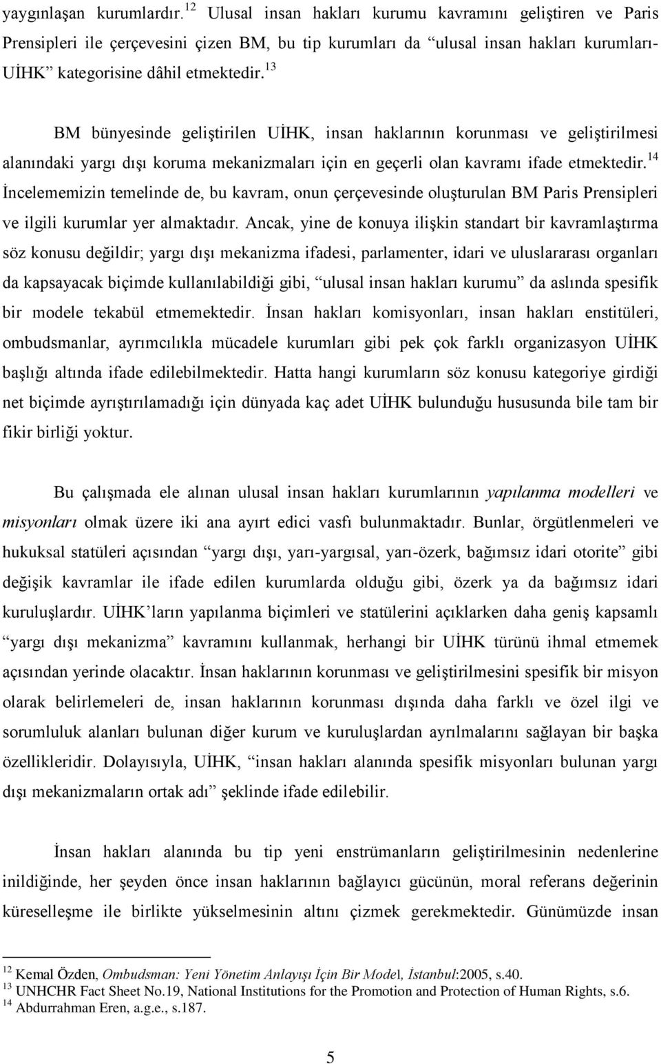 13 BM bünyesinde geliģtirilen UĠHK, insan haklarının korunması ve geliģtirilmesi alanındaki yargı dıģı koruma mekanizmaları için en geçerli olan kavramı ifade etmektedir.