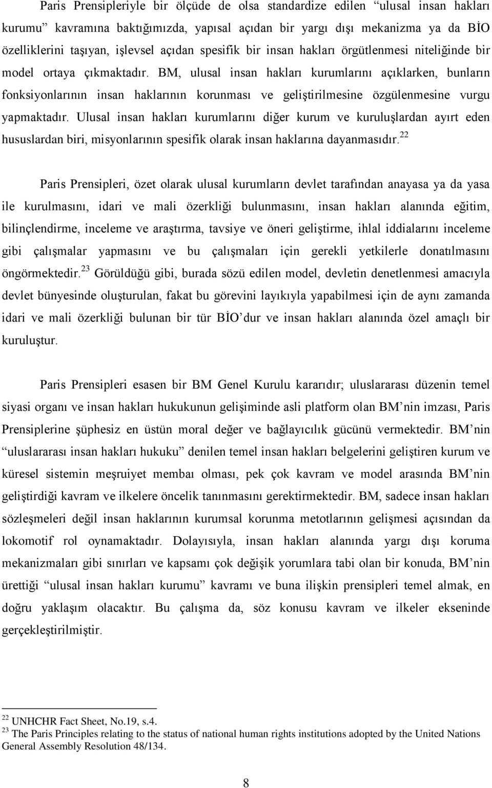 BM, ulusal insan hakları kurumlarını açıklarken, bunların fonksiyonlarının insan haklarının korunması ve geliģtirilmesine özgülenmesine vurgu yapmaktadır.