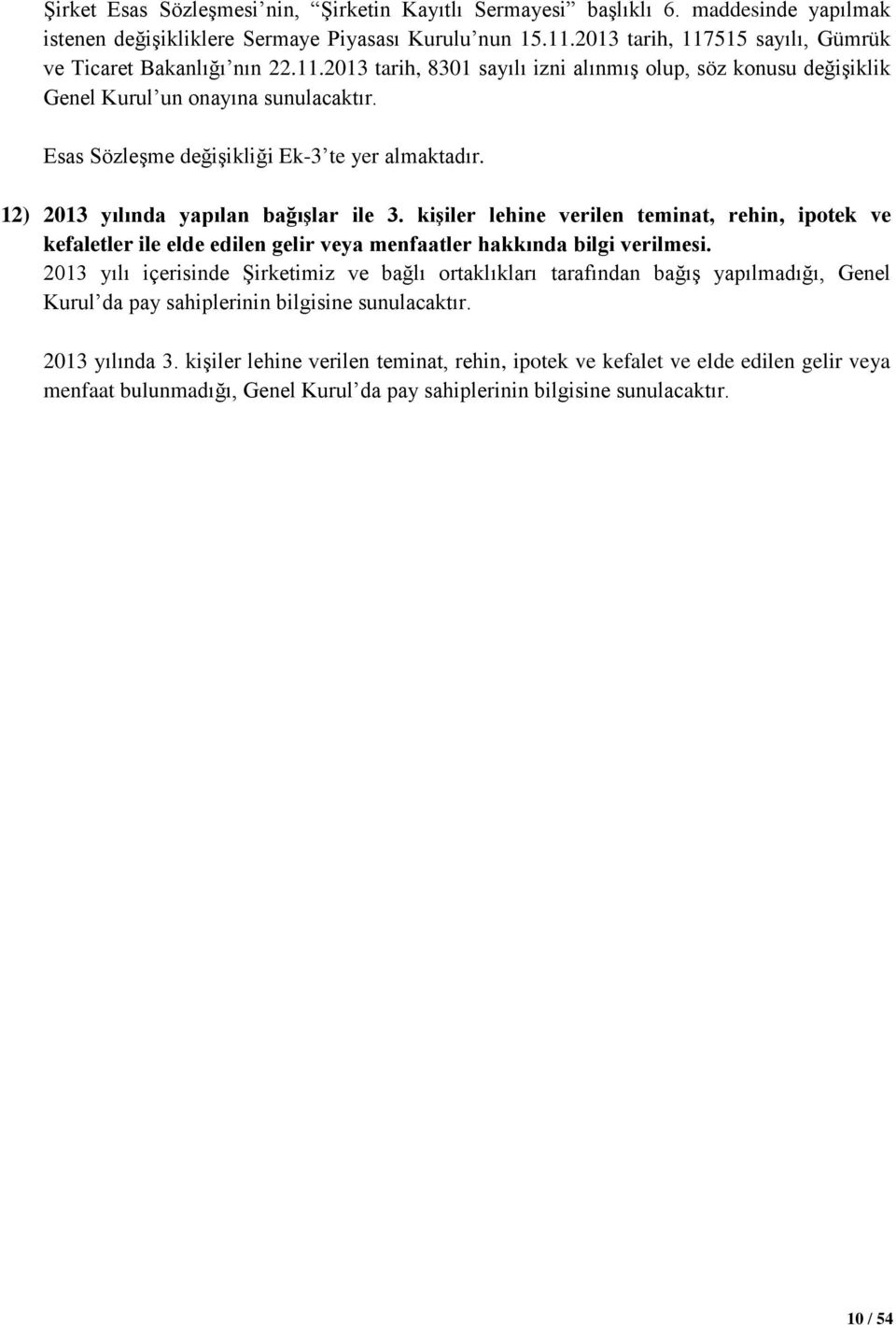 Esas Sözleşme değişikliği Ek-3 te yer almaktadır. 12) 2013 yılında yapılan bağışlar ile 3.