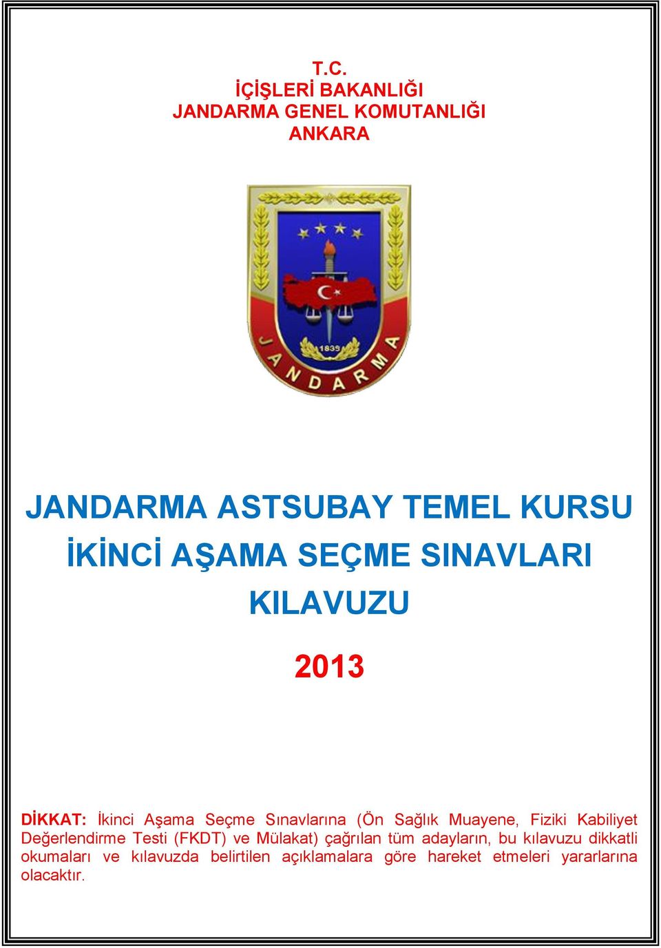 Fiziki Kabiliyet Değerlendirme Testi (FKDT) ve Mülakat) çağrılan tüm adayların, bu kılavuzu