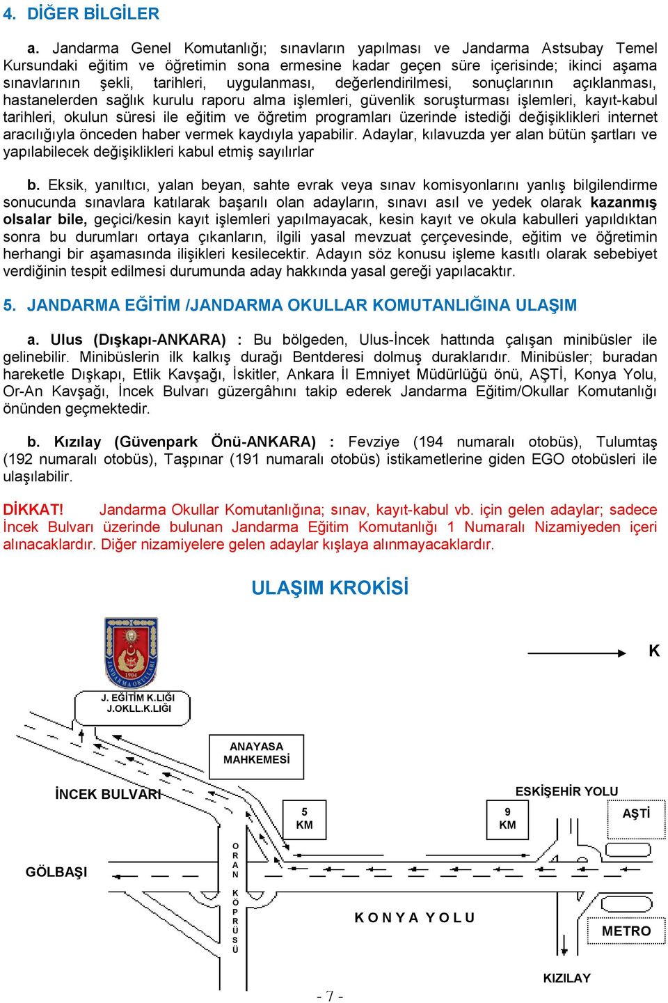 uygulanması, değerlendirilmesi, sonuçlarının açıklanması, hastanelerden sağlık kurulu raporu alma işlemleri, güvenlik soruşturması işlemleri, kayıt-kabul tarihleri, okulun süresi ile eğitim ve