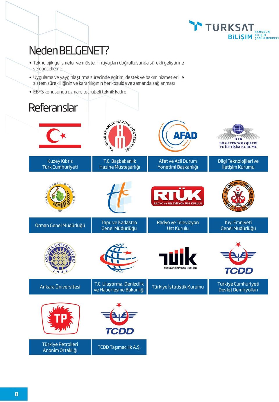 kararlılığının her koşulda ve zamanda sağlanması EBYS konusunda uzman, tecrübeli teknik kadro Referanslar Kuzey Kıbrıs Türk Cu