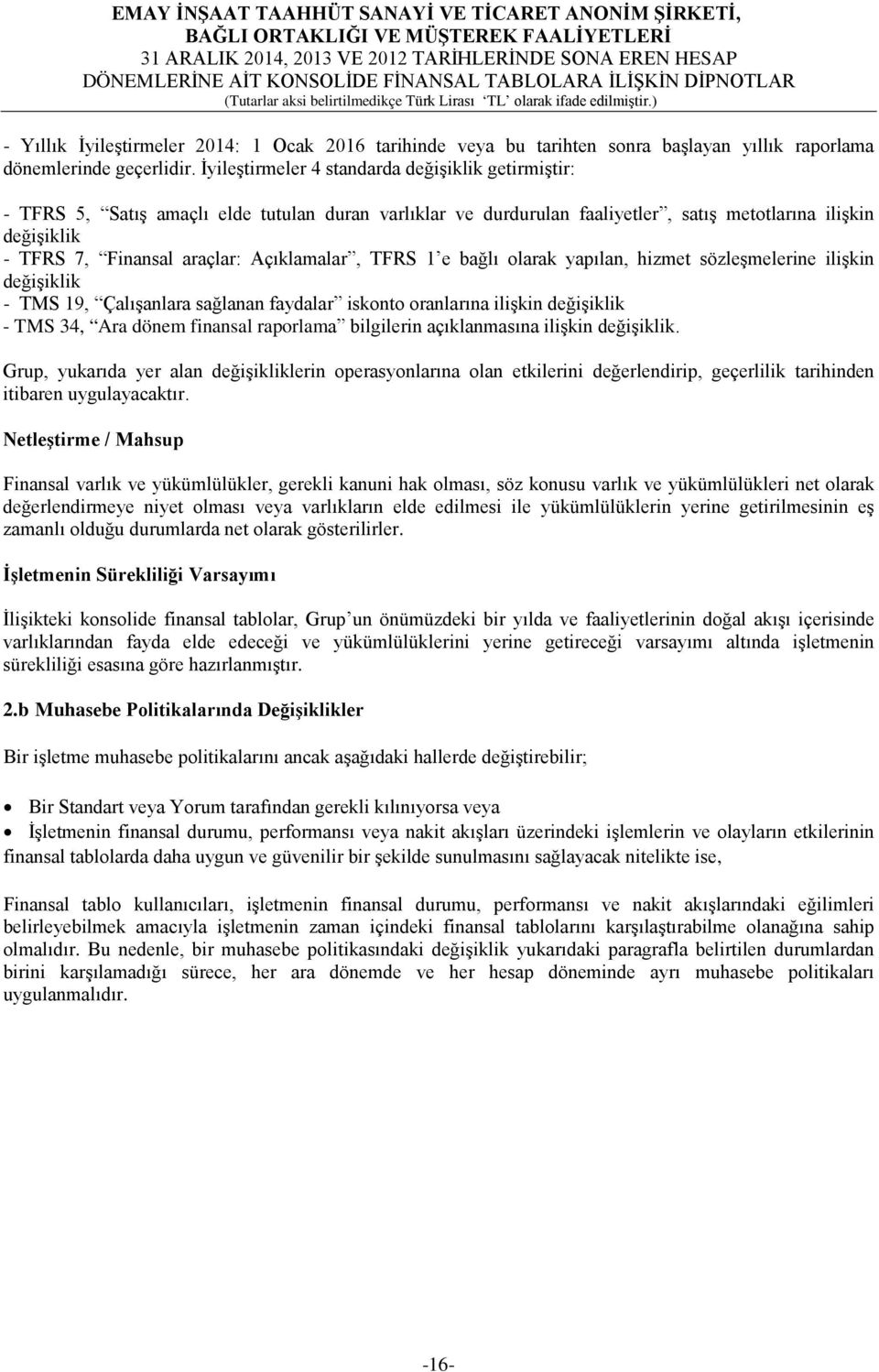 Açıklamalar, TFRS 1 e bağlı olarak yapılan, hizmet sözleşmelerine ilişkin değişiklik - TMS 19, Çalışanlara sağlanan faydalar iskonto oranlarına ilişkin değişiklik - TMS 34, Ara dönem finansal