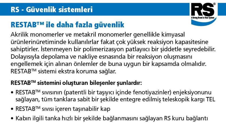 Dolayısıyla depolama ve nakliye esnasında bir reaksiyon oluşmasını engellemek için alınan önlemler de buna uygun bir kapsamda olmalıdır. RESTAB TM sistemi ekstra koruma sağlar.