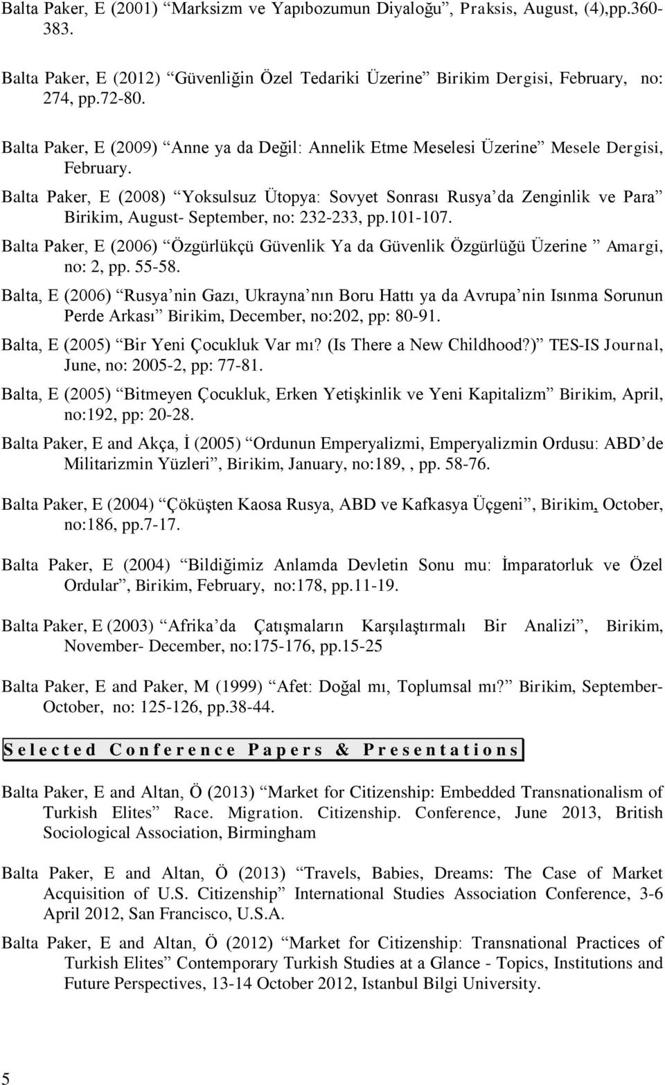 Balta Paker, E (2008) Yoksulsuz Ütopya: Sovyet Sonrası Rusya da Zenginlik ve Para Birikim, August- September, no: 232-233, pp.101-107.