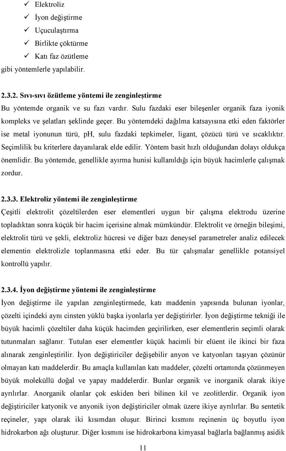 Bu yöntemdeki dağılma katsayısına etki eden faktörler ise metal iyonunun türü, ph, sulu fazdaki tepkimeler, ligant, çözücü türü ve sıcaklıktır. Seçimlilik bu kriterlere dayanılarak elde edilir.