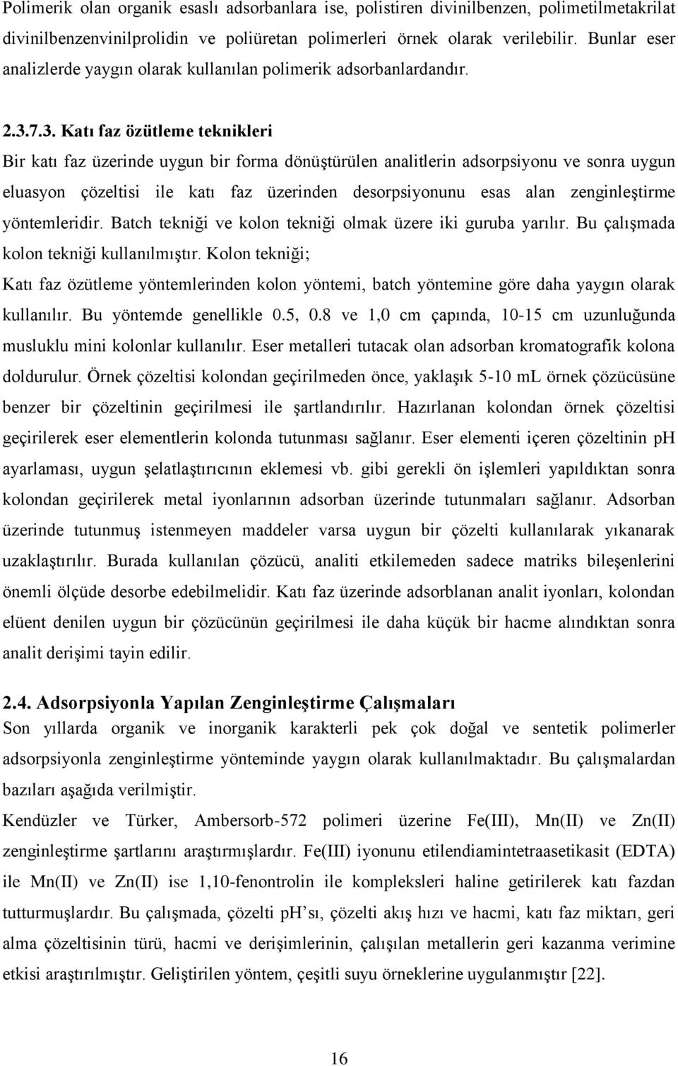 7.3. Katı faz özütleme teknikleri Bir katı faz üzerinde uygun bir forma dönüştürülen analitlerin adsorpsiyonu ve sonra uygun eluasyon çözeltisi ile katı faz üzerinden desorpsiyonunu esas alan