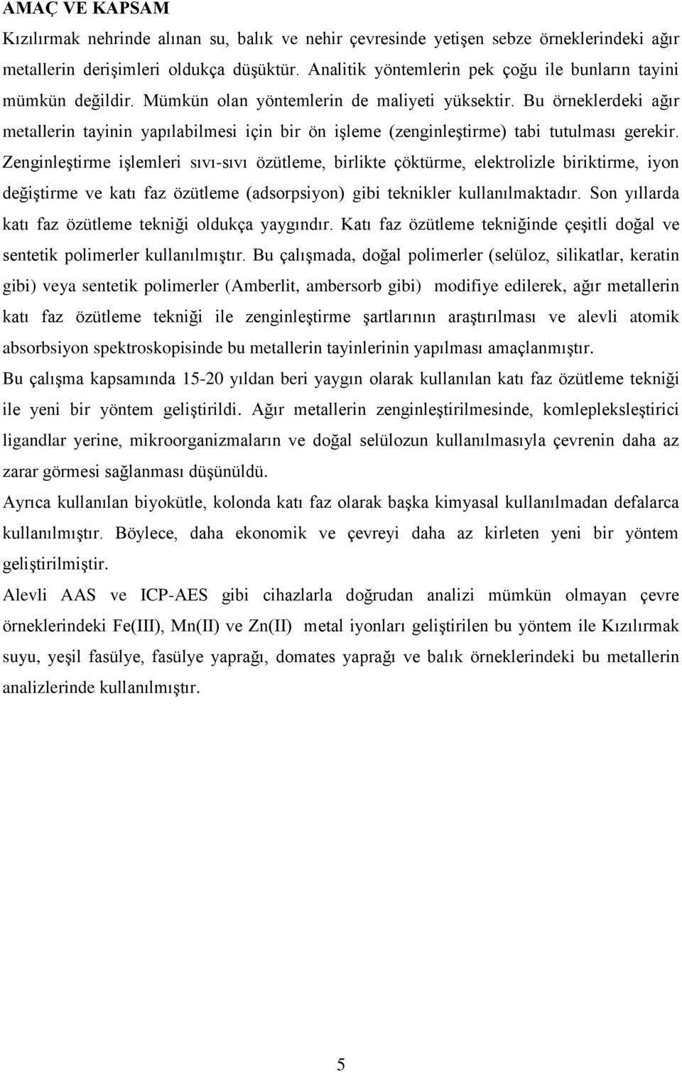 Bu örneklerdeki ağır metallerin tayinin yapılabilmesi için bir ön işleme (zenginleştirme) tabi tutulması gerekir.