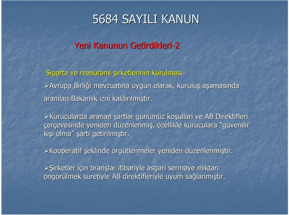 Kurucularda aranan şartlar günümüz g z koşullar ulları ve AB Direktifleri çerçevesinde evesinde yeniden düzenlenmid zenlenmiş, özellikle