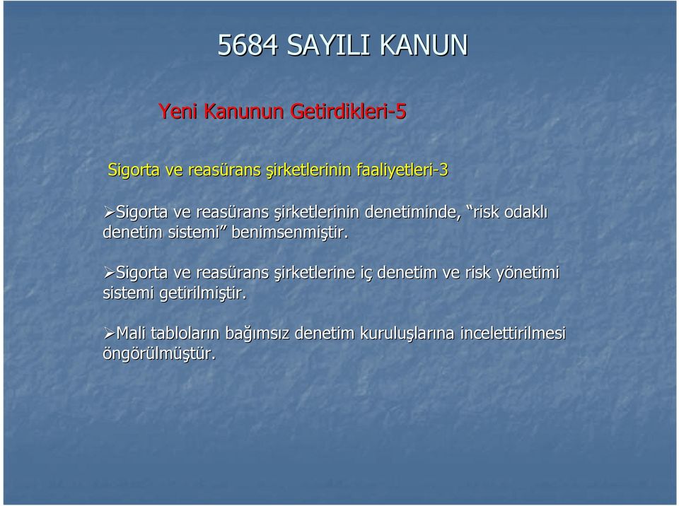 Sigorta ve reasürans rans şirketlerine içi denetim ve risk yönetimi y sistemi getirilmiştir.