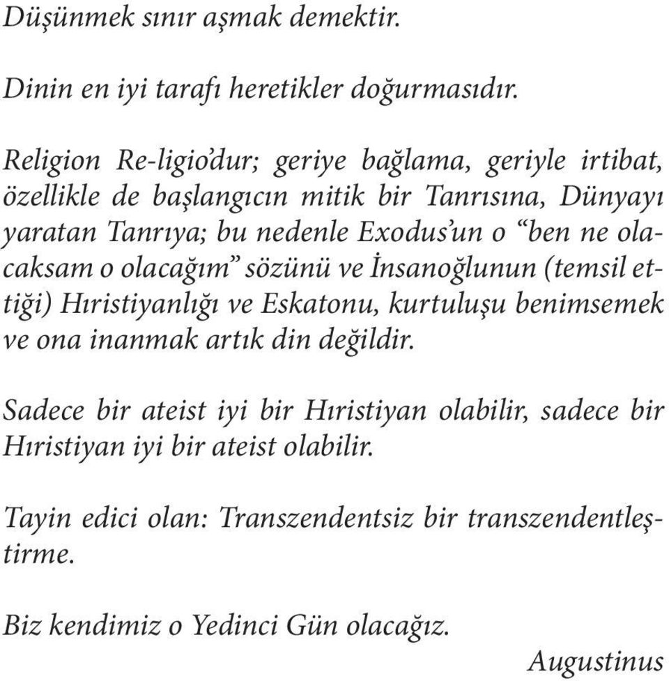 un o ben ne olacaksam o olacağım sözünü ve İnsanoğlunun (temsil ettiği) Hıristiyanlığı ve Eskatonu, kurtuluşu benimsemek ve ona inanmak artık