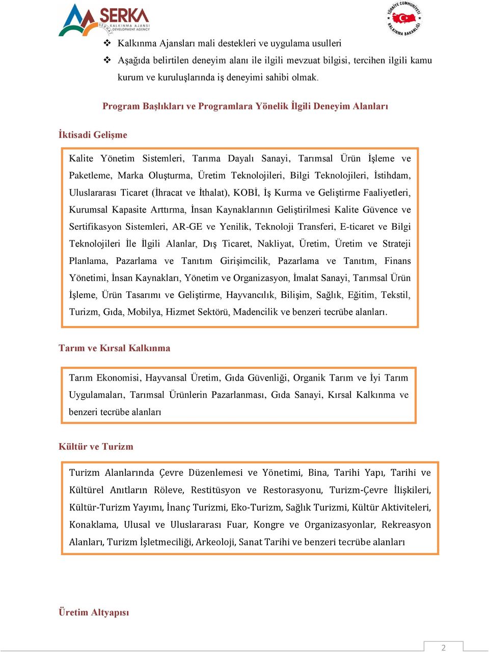 Teknolojileri, Bilgi Teknolojileri, İstihdam, Uluslararası Ticaret (İhracat ve İthalat), KOBİ, İş Kurma ve Geliştirme Faaliyetleri, Kurumsal Kapasite Arttırma, İnsan Kaynaklarının Geliştirilmesi