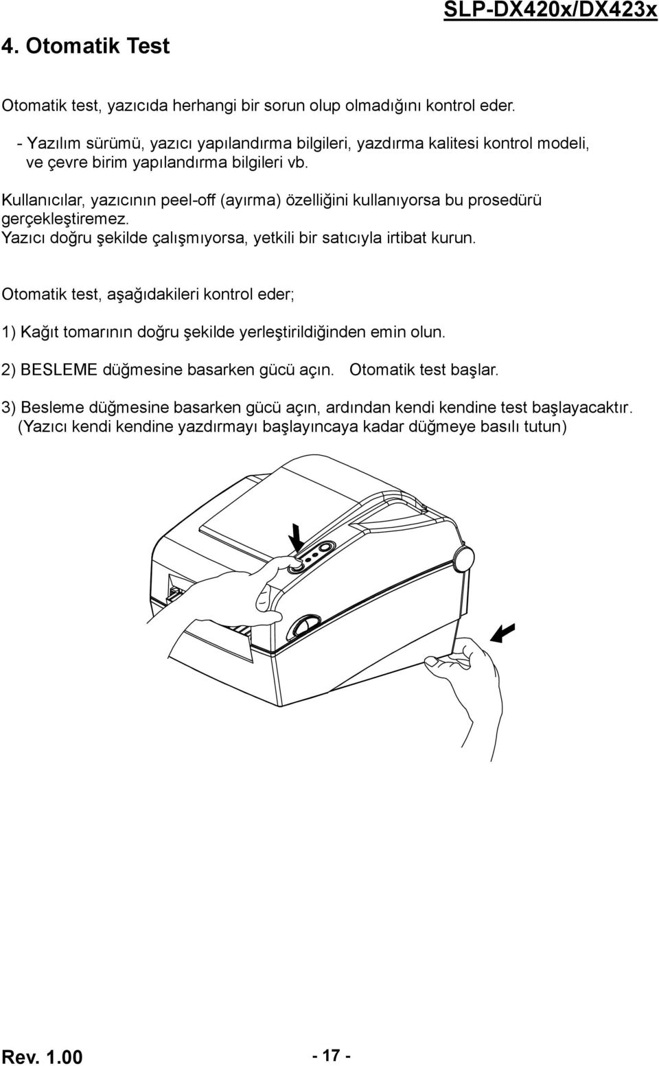 Kullanıcılar, yazıcının peel-off (ayırma) özelliğini kullanıyorsa bu prosedürü gerçekleştiremez. Yazıcı doğru şekilde çalışmıyorsa, yetkili bir satıcıyla irtibat kurun.