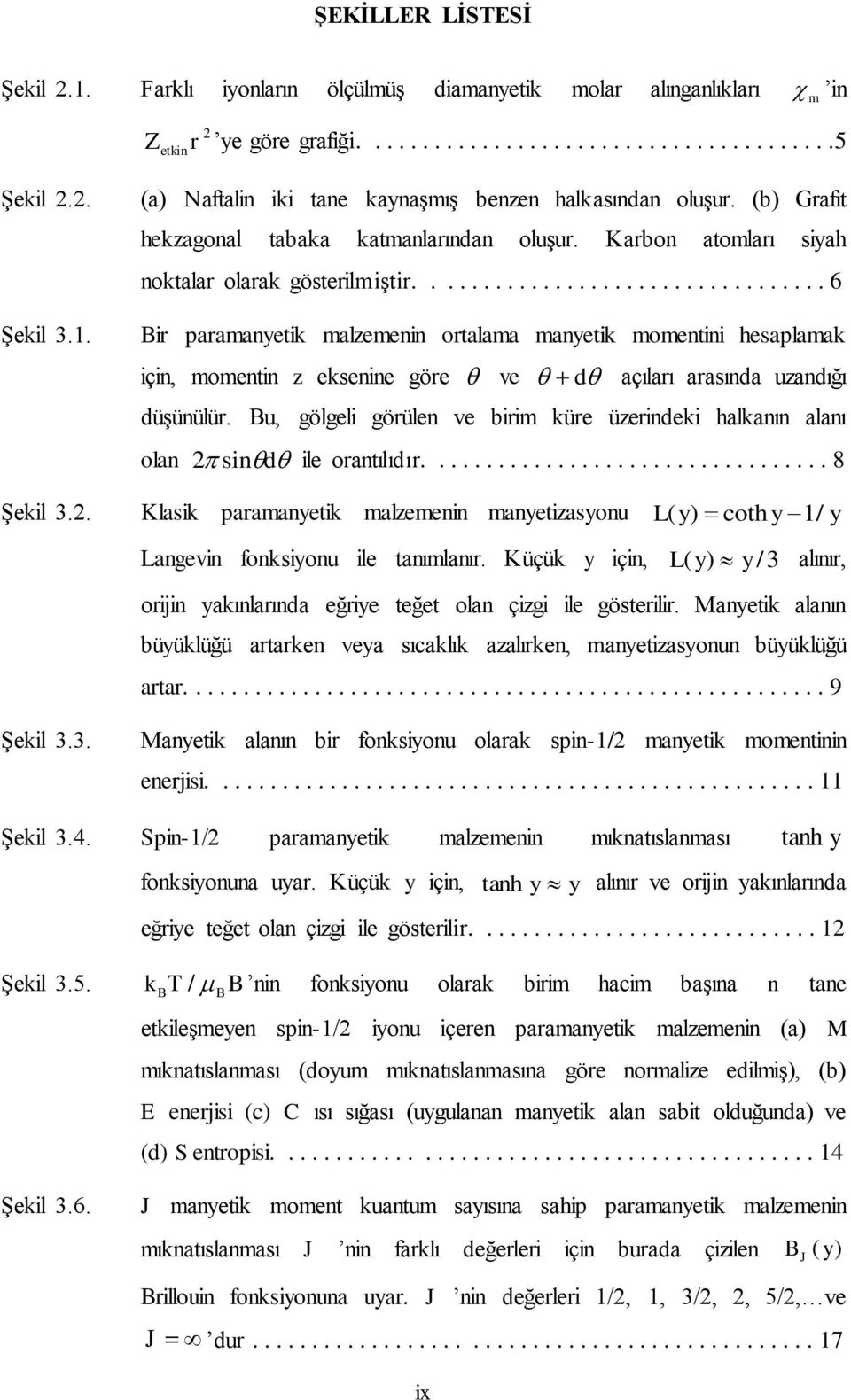 ................................. 6 ir paramanyetik malzemenin ortalama manyetik momentini hesaplamak için, momentin z eksenine göre ve d açıları arasında uzandığı düşünülür.