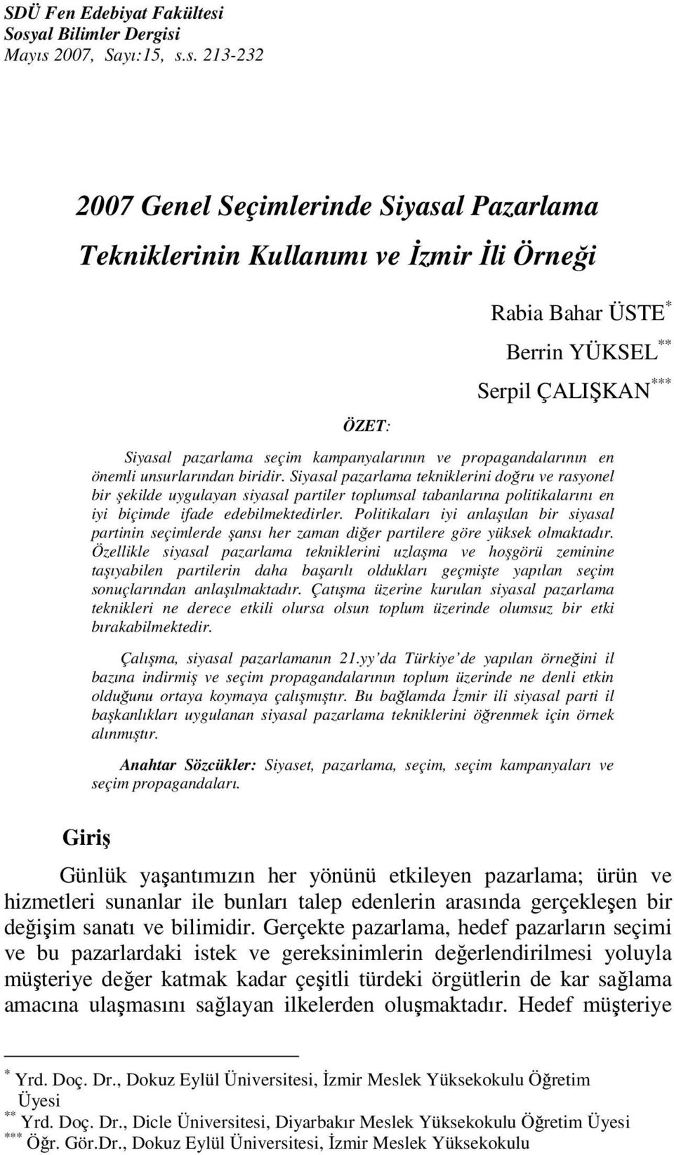 ÇALIŞKAN *** Siyasal pazarlama seçim kampanyalarının ve propagandalarının en önemli unsurlarından biridir.