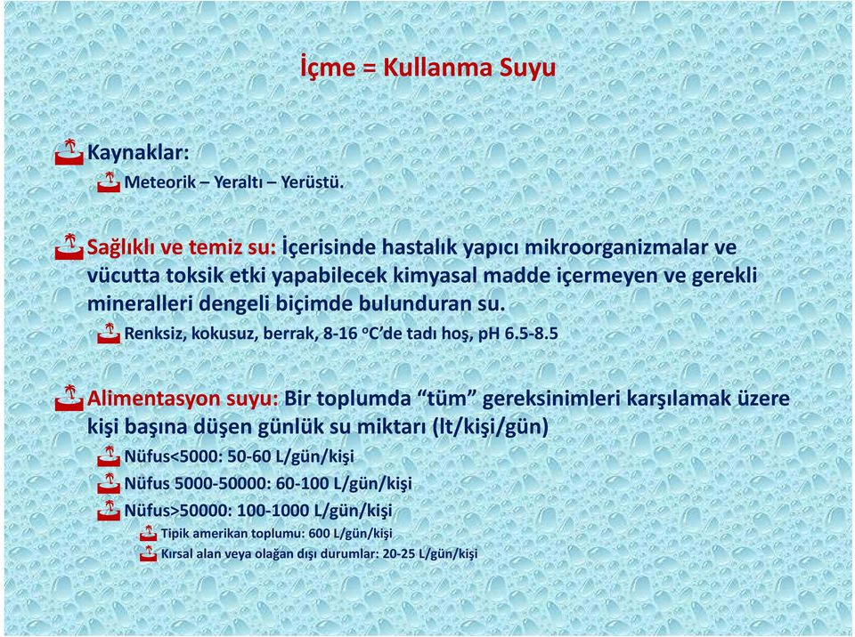 dengeli biçimde bulunduran su. Renksiz, kokusuz, berrak, 8 16 o C de tadı hoş, ph 6.5 8.