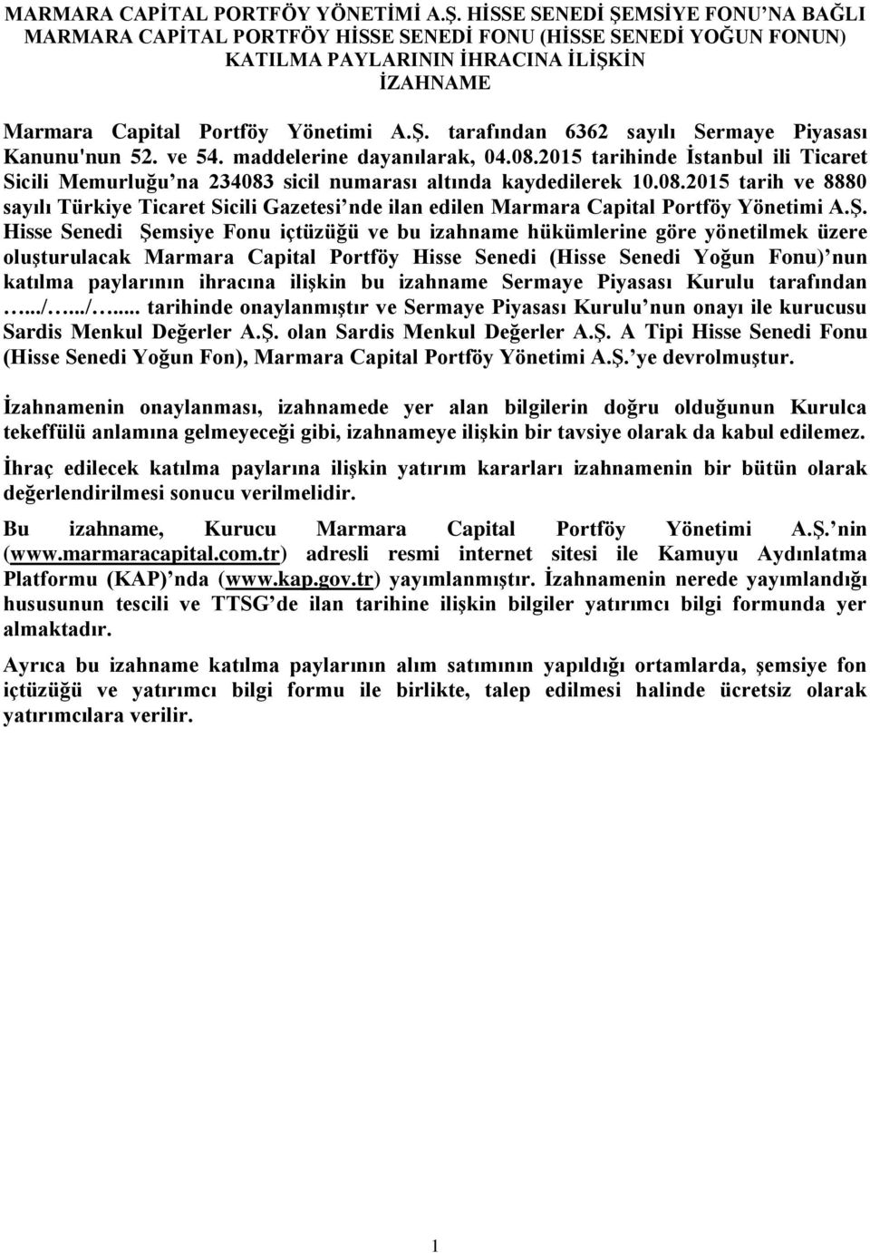 ve 54. maddelerine dayanılarak, 04.08.2015 tarihinde İstanbul ili Ticaret Sicili Memurluğu na 234083 sicil numarası altında kaydedilerek 10.08.2015 tarih ve 8880 sayılı Türkiye Ticaret Sicili Gazetesi nde ilan edilen Marmara Capital Portföy Yönetimi A.