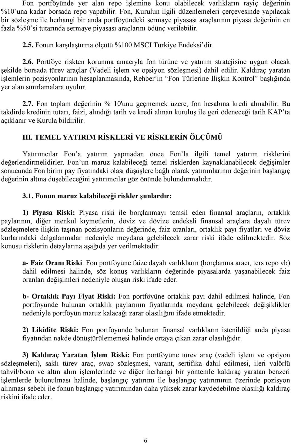 araçlarını ödünç verilebilir. 2.5. Fonun karşılaştırma ölçütü %100 MSCI Türkiye Endeksi dir. 2.6.