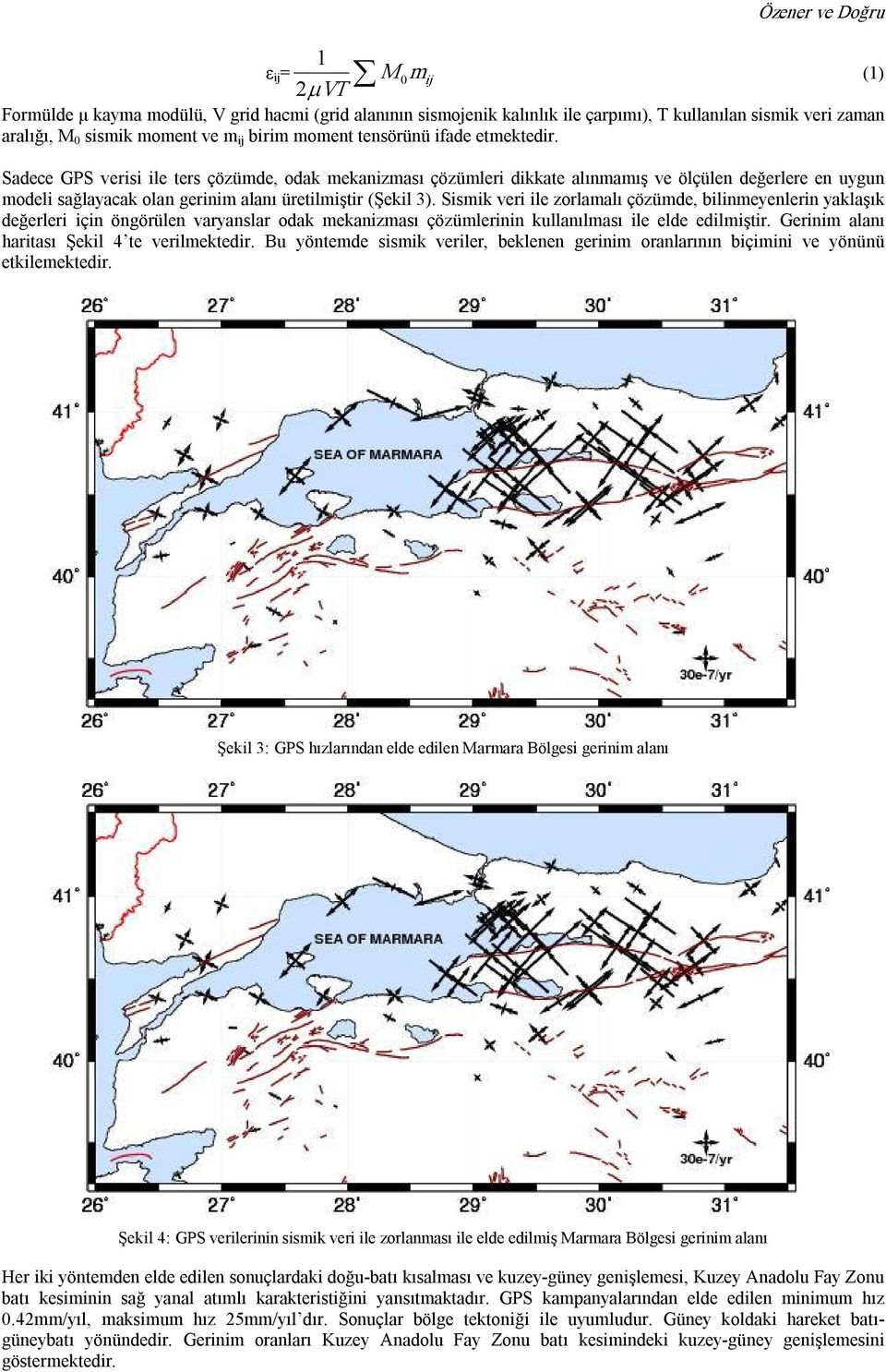 Sadece GPS verisi ile ters çözümde, odak mekanizması çözümleri dikkate alınmamış ve ölçülen değerlere en uygun modeli sağlayacak olan gerinim alanı üretilmiştir (Şekil 3).