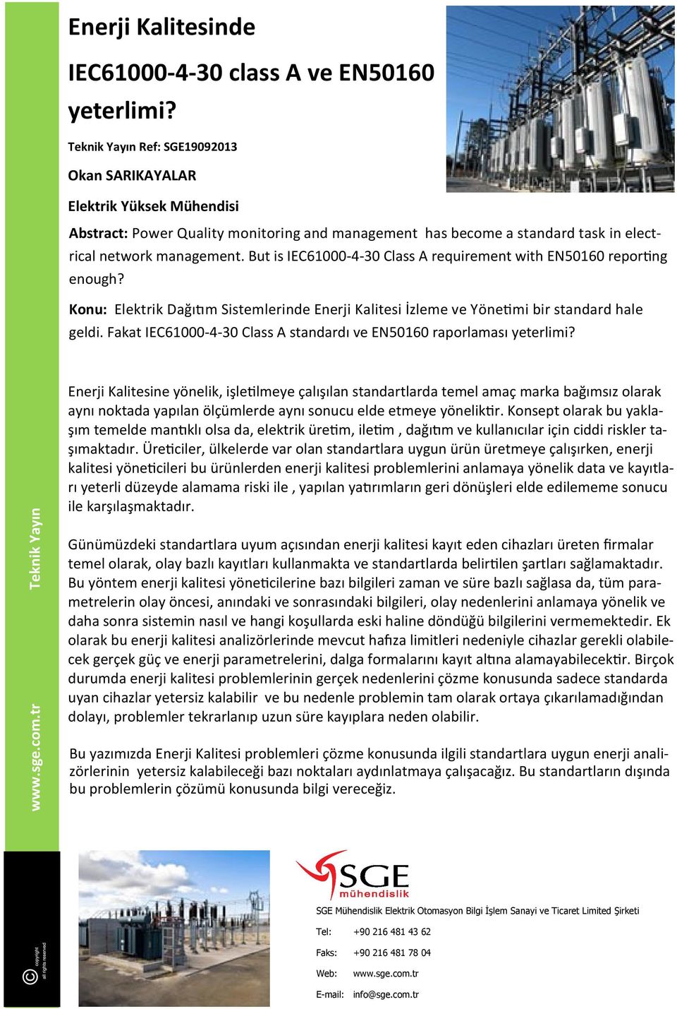 But is IEC61000-4-30 Class A requirement with EN50160 reporting enough? Konu: Elektrik Dağıtım Sistemlerinde Enerji Kalitesi İzleme ve Yönetimi bir standard hale geldi.