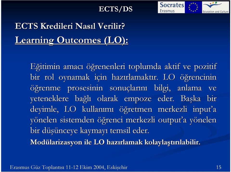 LO öğrencinin öğrenme prosesinin sonuçlarını bilgi, anlama ve yeteneklere bağlı olarak empoze eder.