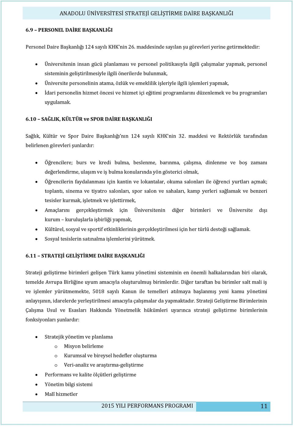 bulunmak, Üniversite personelinin atama, özlük ve emeklilik işleriyle ilgili işlemleri yapmak, İdari personelin hizmet öncesi ve hizmet içi eğitimi programlarını düzenlemek ve bu programları