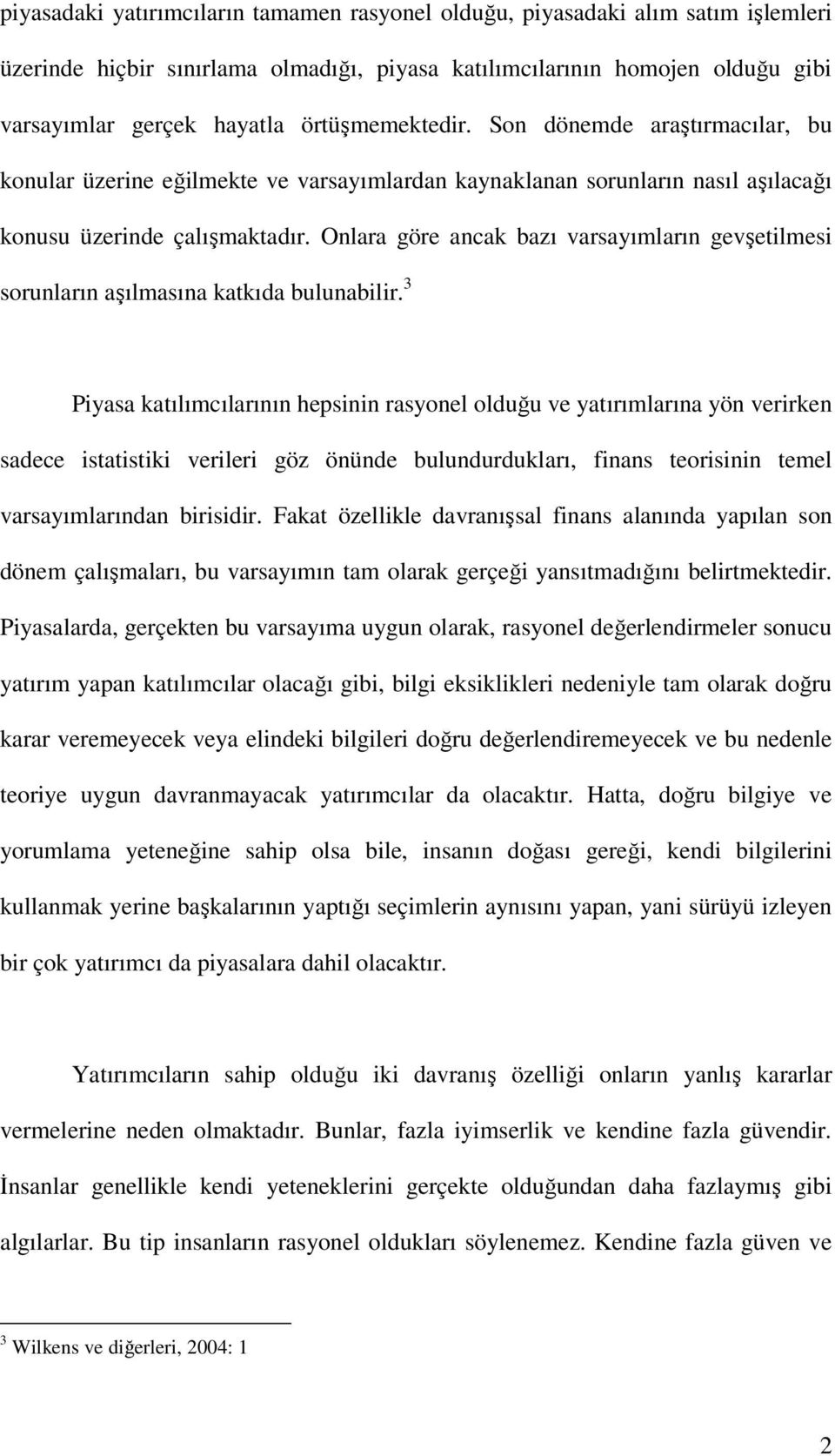 Onlara göre ancak bazı varsayımların gevşetilmesi sorunların aşılmasına katkıda bulunabilir.